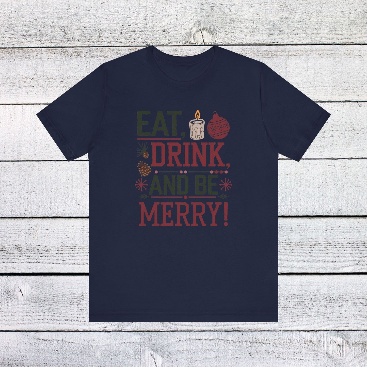 men & women christmas t-shirt. eat, drink, be merry. unisex christmas t-shirt.