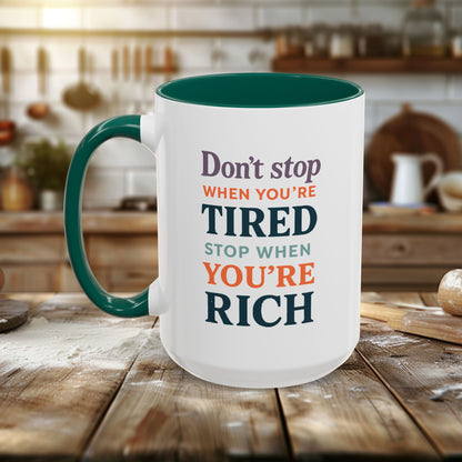 Colorful Mugs (11oz, 15oz) - Don’t Stop When You’re Tired, Stop When You're Rich