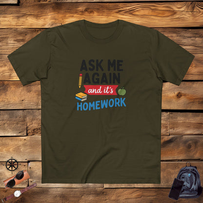 Men's Stable Tee: Ask Me Again, It's Homework. Teachers with Attitude.