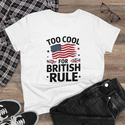 Women's' T-Shirt, Women's Tee, Funny Gift, Too Cool for British Rule!