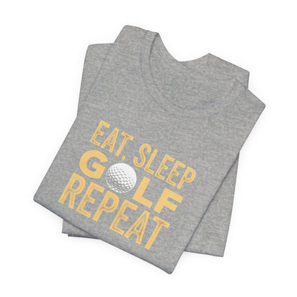 Men & Women Golf T-Shirt: Eat, Sleep, Golf, Repeat. Unisex Golf T-Shirt.