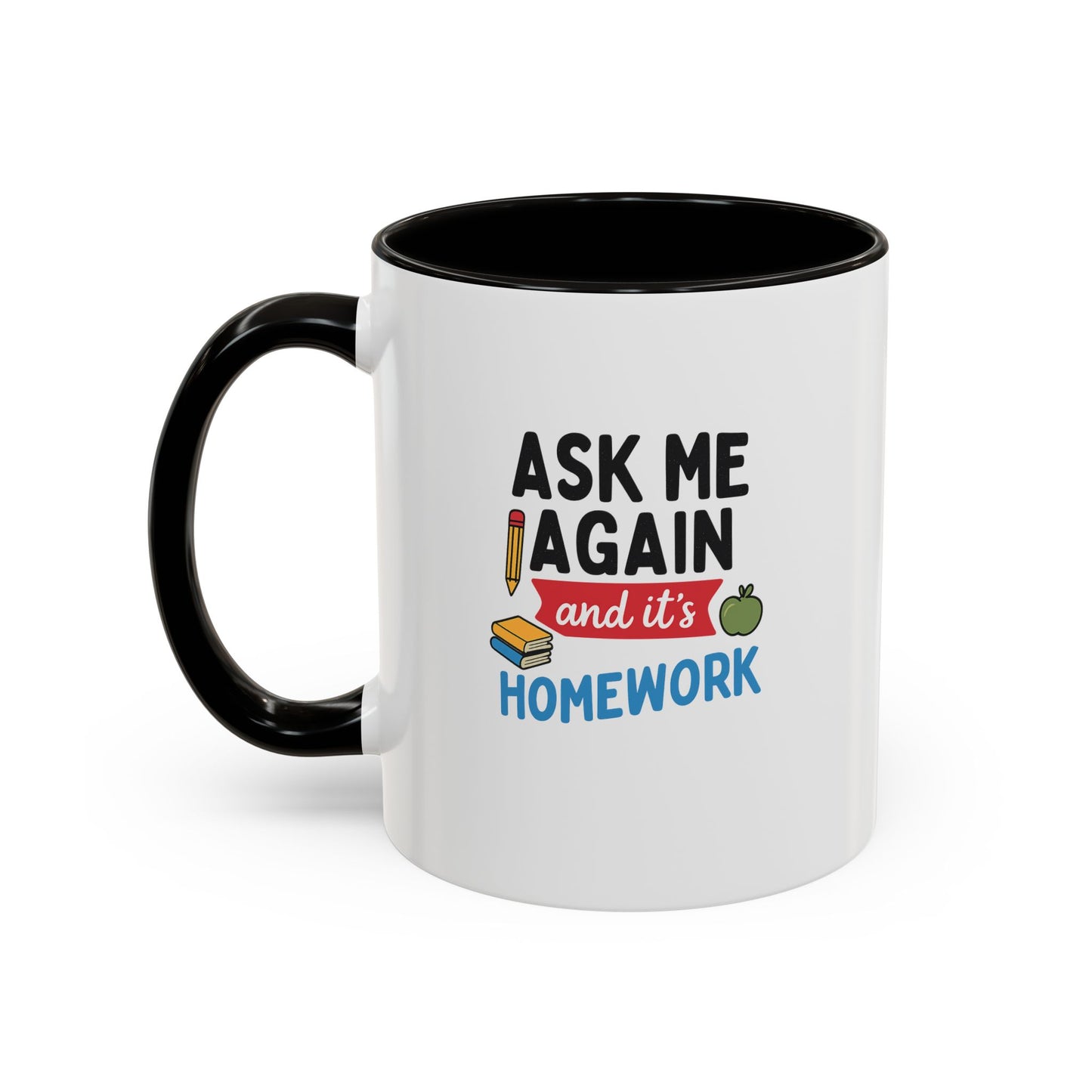 colorful 'ask me again, it's homework' mug - perfect for students. teachers with attitude.