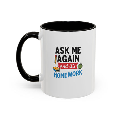 Colorful 'Ask Me Again, It's Homework' Mug - Perfect for Students. Teachers with Attitude.