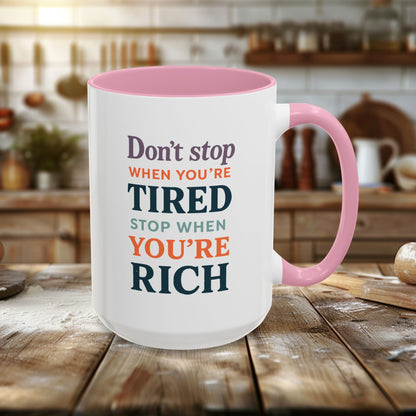 Colorful Mugs (11oz, 15oz) - Don’t Stop When You’re Tired, Stop When You're Rich