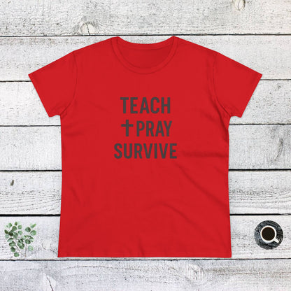 Women's Cotton Tee - Teach, Pray, Survive. Teachers with Attitude.