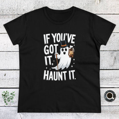 Women's T-Shirt, Women's Tee, Women's Halloween, Funny Gift, If you've got it haunt it!