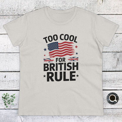 Women's' T-Shirt, Women's Tee, Funny Gift, Too Cool for British Rule!