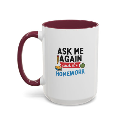 Colorful 'Ask Me Again, It's Homework' Mug - Perfect for Students. Teachers with Attitude.