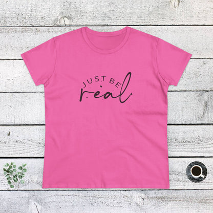 Women's Midweight Cotton Tee - Just Be Real - Authentic Living Quote