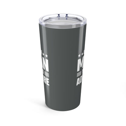 Tumbler 20oz - Be the Man You Admire - Self-Improvement Quote
