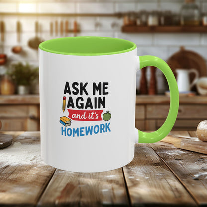 Colorful 'Ask Me Again, It's Homework' Mug - Perfect for Students. Teachers with Attitude.