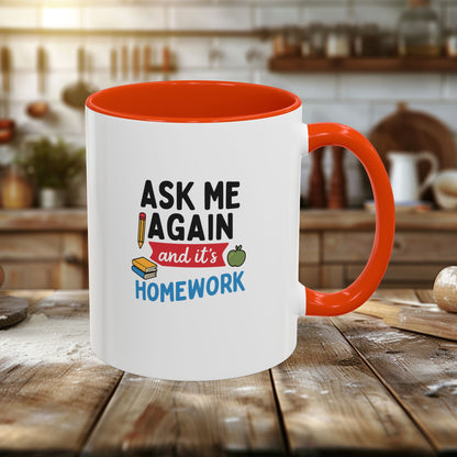 Colorful 'Ask Me Again, It's Homework' Mug - Perfect for Students. Teachers with Attitude.