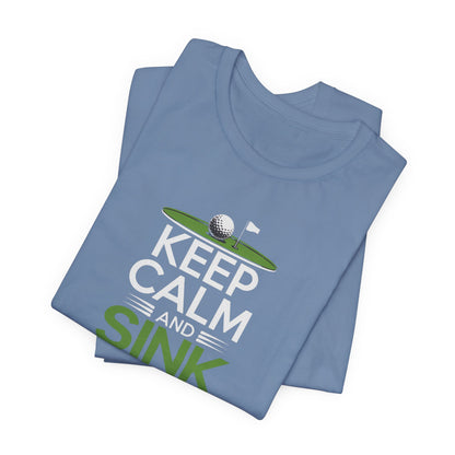 Men & Women Golf T-Shirt: Keep Calm & Sink Putts. Unisex Golf T-Shirt.