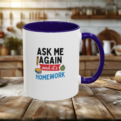 Colorful 'Ask Me Again, It's Homework' Mug - Perfect for Students. Teachers with Attitude.