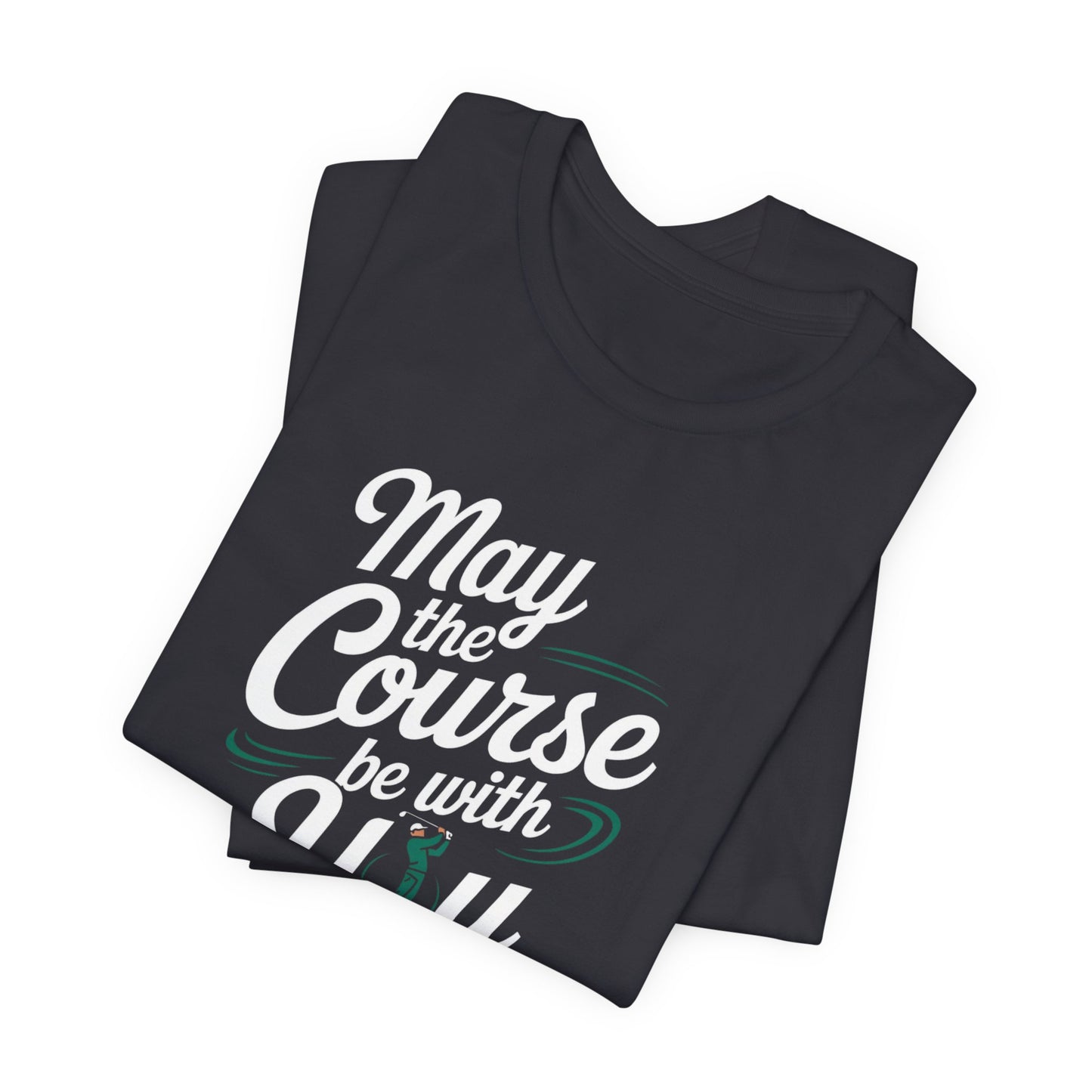 men & women golf t-shirt: may the course be with you. unisex golf t-shirt.