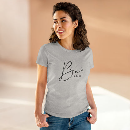 Women's Midweight Cotton Tee - Be You - Simple and Powerful Self-Love Quote