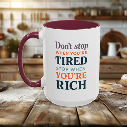 Colorful Mugs (11oz, 15oz) - Don’t Stop When You’re Tired, Stop When You're Rich
