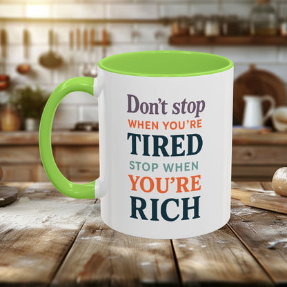 Colorful Mugs (11oz, 15oz) - Don’t Stop When You’re Tired, Stop When You're Rich