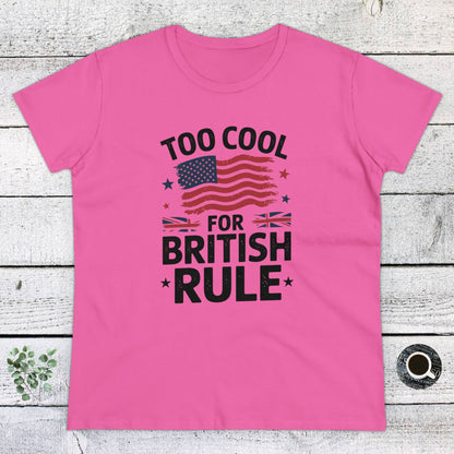 Women's' T-Shirt, Women's Tee, Funny Gift, Too Cool for British Rule!