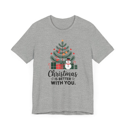 Men & Women Christmas T-Shirt. Christmas is better with you. Unisex Christmas T-Shirt.