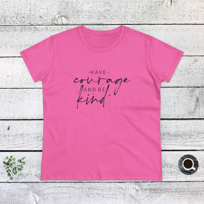 Women's Midweight Cotton Tee - Have Courage and Be Kind - Graceful Strength Quote
