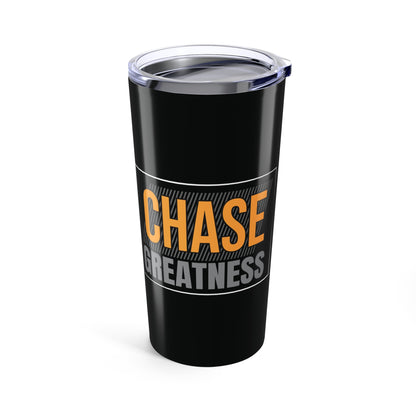 Tumbler 20oz - Chase Greatness - Bold Motivation Quote