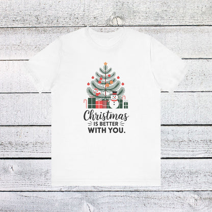 Men & Women Christmas T-Shirt. Christmas is better with you. Unisex Christmas T-Shirt.