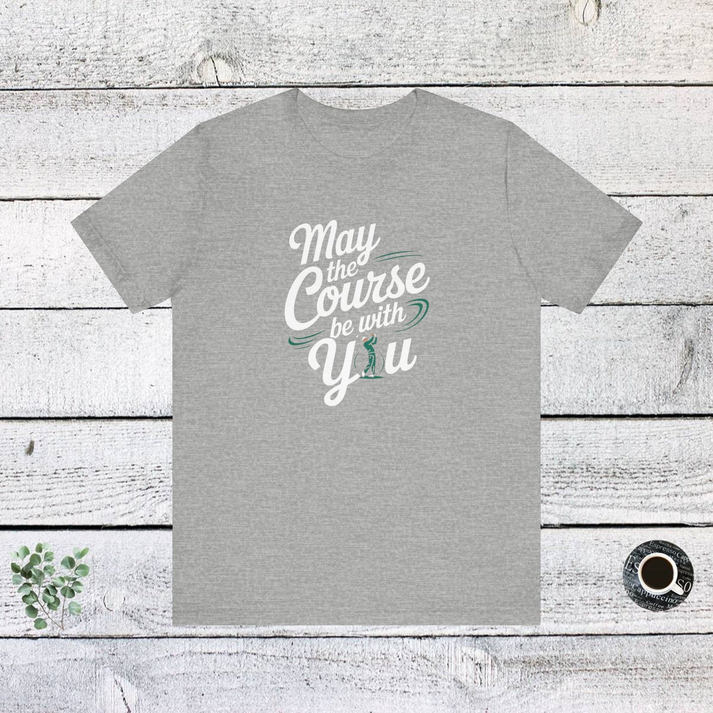 men & women golf t-shirt: may the course be with you. unisex golf t-shirt.