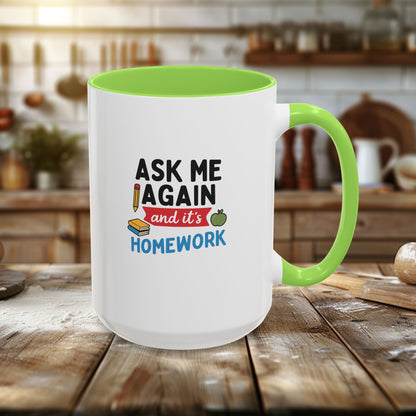 Colorful 'Ask Me Again, It's Homework' Mug - Perfect for Students. Teachers with Attitude.