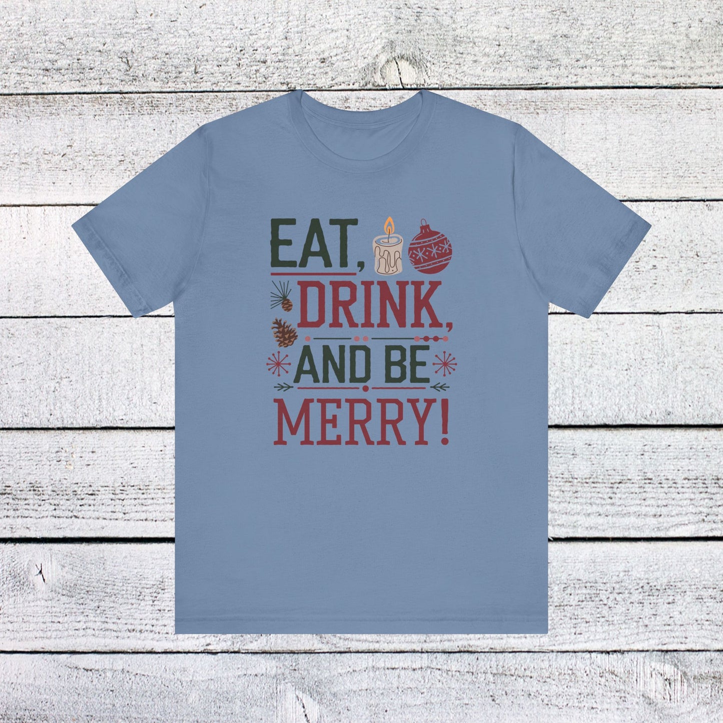 men & women christmas t-shirt. eat, drink, be merry. unisex christmas t-shirt.