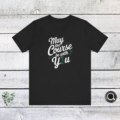 Men & Women Golf T-Shirt: May the course be with you. Unisex Golf T-Shirt.