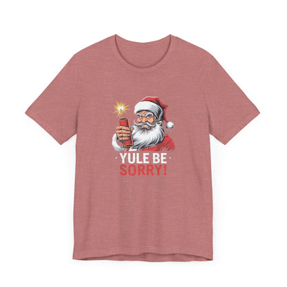 Men & Women Christmas T-Shirt. Yule be Sorry. Unisex Christmas T-Shirt.