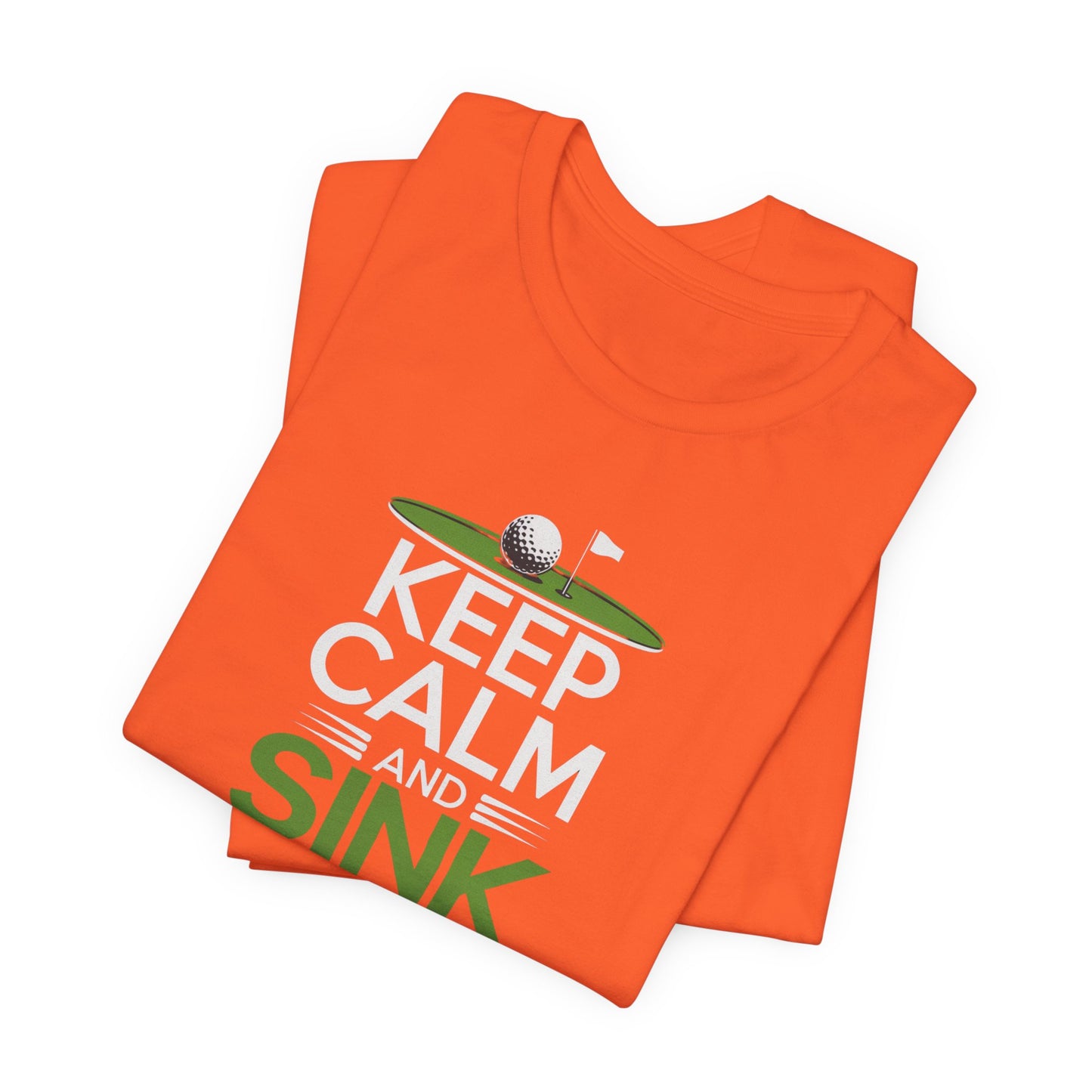 men & women golf t-shirt: keep calm & sink putts. unisex golf t-shirt.