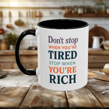 Colorful Mugs (11oz, 15oz) - Don’t Stop When You’re Tired, Stop When You're Rich