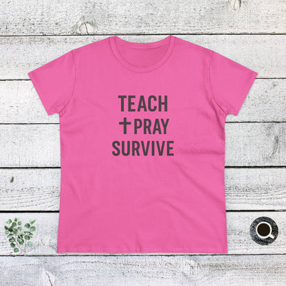 Women's Cotton Tee - Teach, Pray, Survive. Teachers with Attitude.