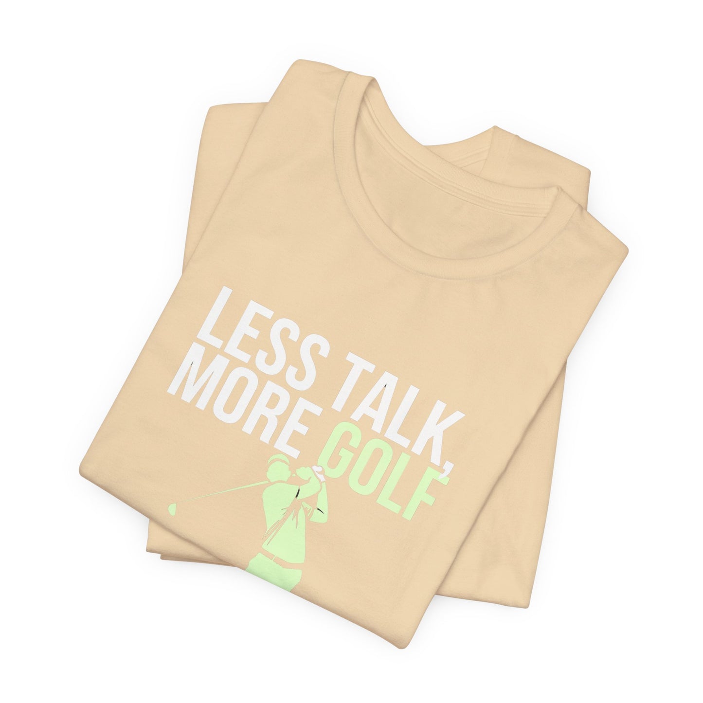 men & women golf t-shirt: less talk more golf! unisex golf t-shirt.