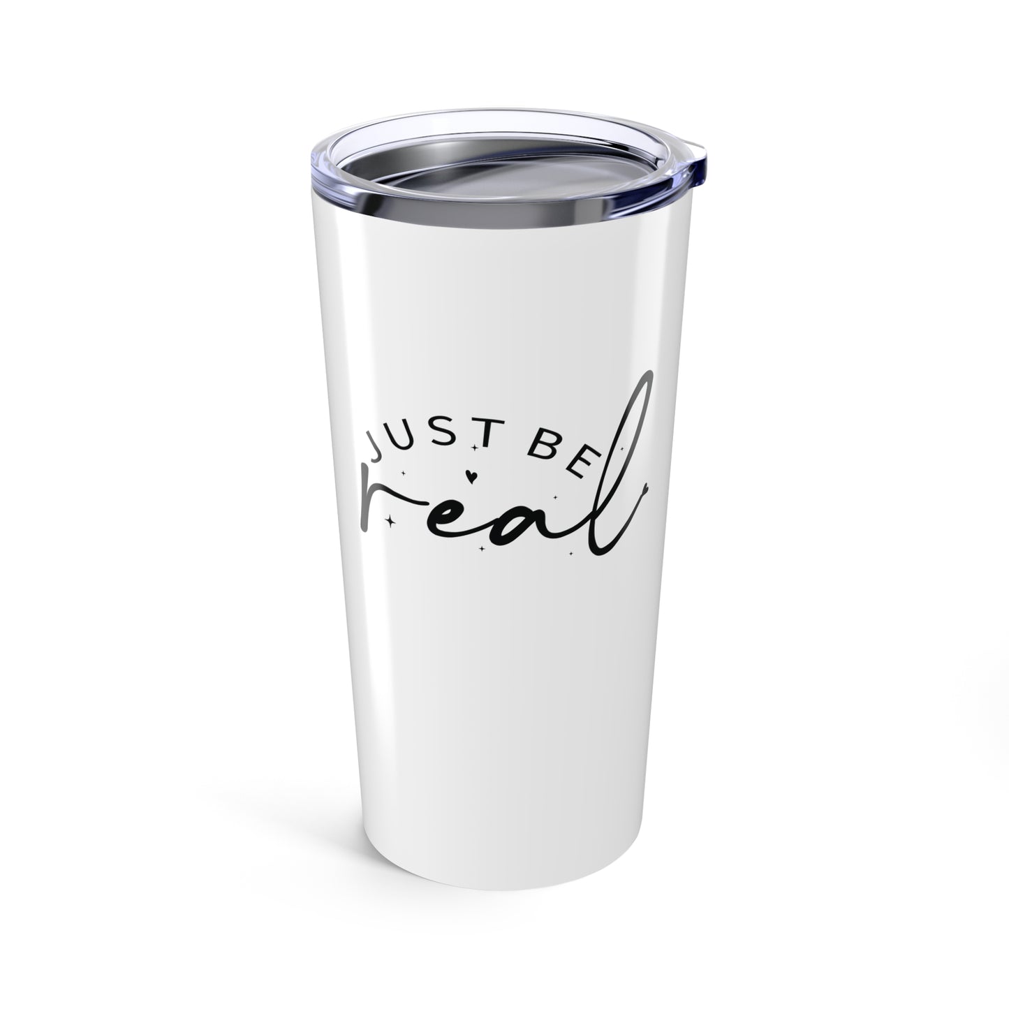 tumbler 20oz - just be real - authentic living quote