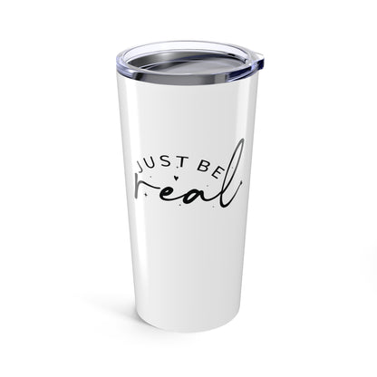 Tumbler 20oz - Just Be Real - Authentic Living Quote