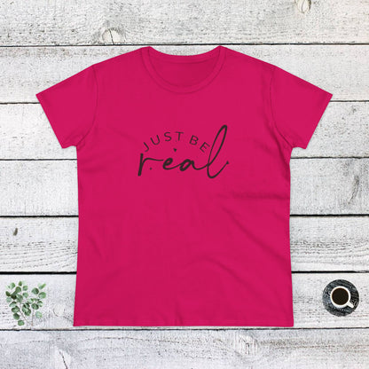 Women's Midweight Cotton Tee - Just Be Real - Authentic Living Quote