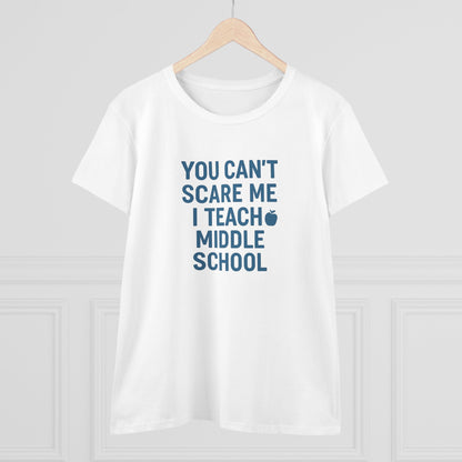 Funny Women's Cotton Tee - 'You Can't Scare Me, I Teach Middle School'. Teachers with Attitude.