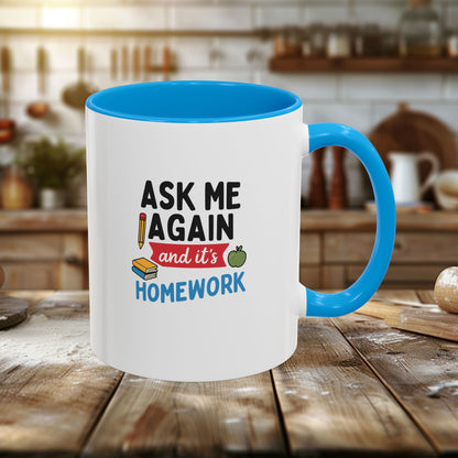 Colorful 'Ask Me Again, It's Homework' Mug - Perfect for Students. Teachers with Attitude.