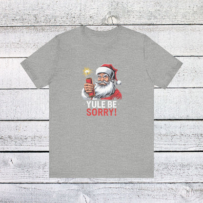 Men & Women Christmas T-Shirt. Yule be Sorry. Unisex Christmas T-Shirt.