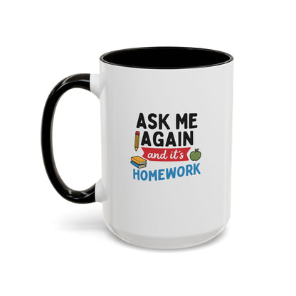 Colorful 'Ask Me Again, It's Homework' Mug - Perfect for Students. Teachers with Attitude.