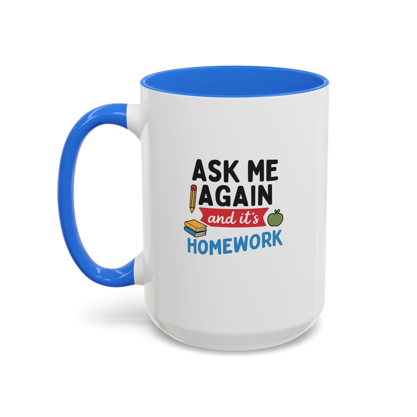 colorful 'ask me again, it's homework' mug - perfect for students. teachers with attitude.