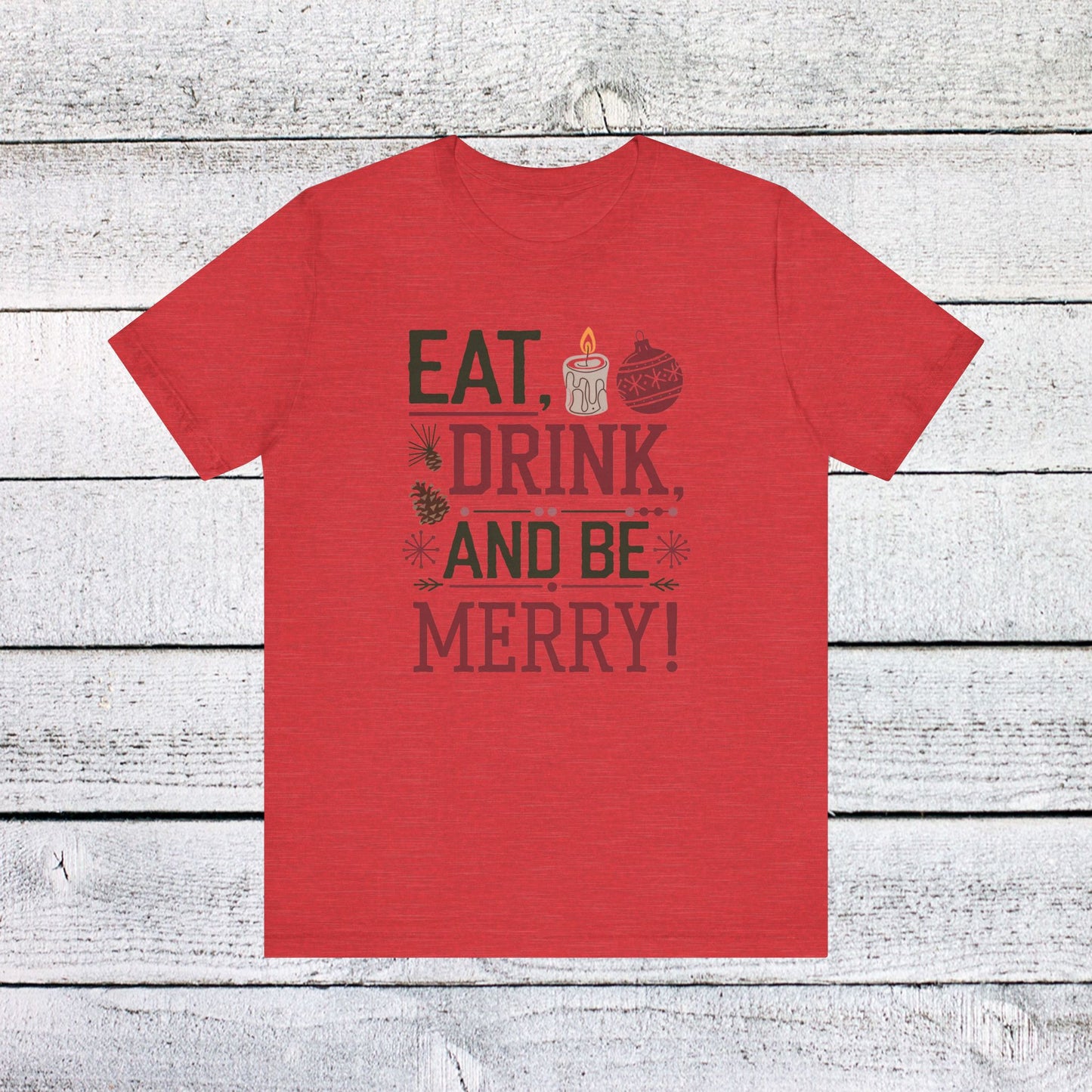 men & women christmas t-shirt. eat, drink, be merry. unisex christmas t-shirt.