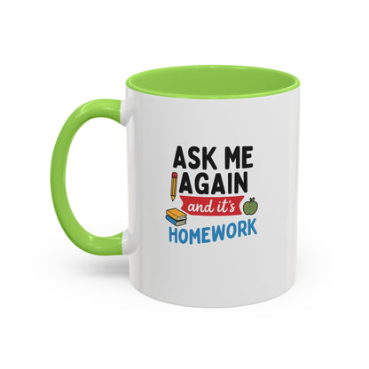 Colorful 'Ask Me Again, It's Homework' Mug - Perfect for Students. Teachers with Attitude.