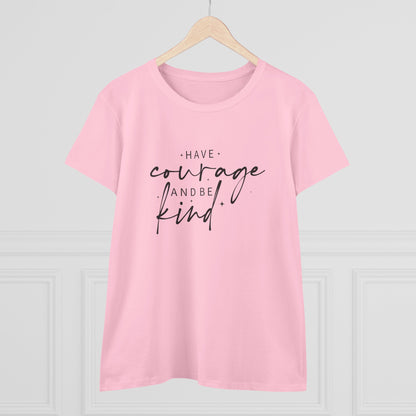 Women's Midweight Cotton Tee - Have Courage and Be Kind - Graceful Strength Quote