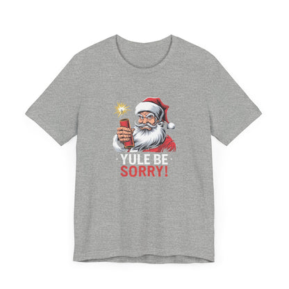 Men & Women Christmas T-Shirt. Yule be Sorry. Unisex Christmas T-Shirt.