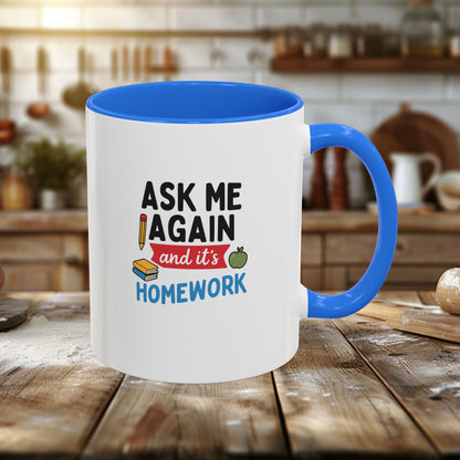 Colorful 'Ask Me Again, It's Homework' Mug - Perfect for Students. Teachers with Attitude.