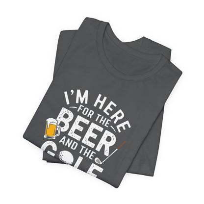 Men & Women Golf T-Shirt: I'm Here for beer & Golf! Unisex Golf T-Shirt.